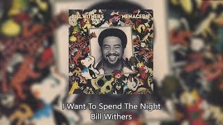 I Want To Spend The Night  Bill Withers [upl. by Jurgen58]