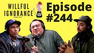 Willful Ignorance Podcast 244 [upl. by Tybalt]