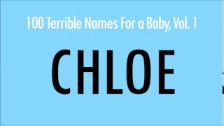 Chloe 100 Terrible Names For A Baby [upl. by Asreht558]