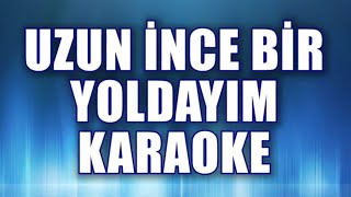 UZUN İNCE BİR YOLDAYIM KARAOKE ton LA [upl. by Atnoid]