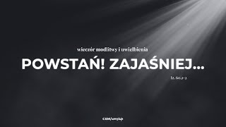 CSMworship – Wieczór Modlitwy i Uwielbienia quotPowstań Zajaśniejquot [upl. by Lehsar]