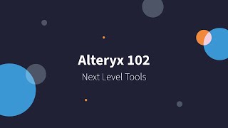 Alteryx 102  Next Level Tools [upl. by Nyltak]