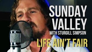 Sunday Valley Sturgill Simpson quotLife Aint Fairquot [upl. by Lauer]