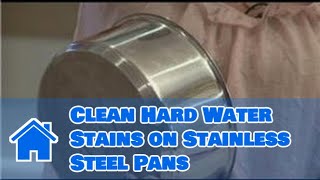 Housecleaning Tips  How to Clean Hard Water Stains on Stainless Steel Pans [upl. by Leseil]