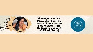 A relação entre o Psicólogo negro e o cliente branco em um país racista [upl. by Cumings]