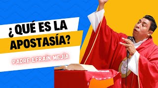 ¿Qué es la apostasía  Padre Efraín Mejía [upl. by Eylrac]