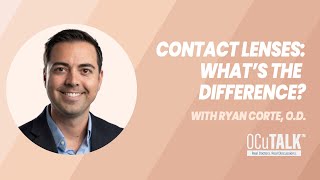 Contact Lenses Whats the Difference with Ryan Corte OD [upl. by Scammon857]