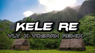 KELE RE  VLY X VOSAAH REMIX [upl. by Ennasil]