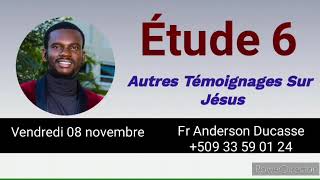 Étude 6 Autres témoignages sur Jésus  Vendredi 08 novembre [upl. by Elagiba6]