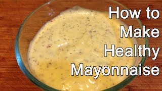 How to Make Healthy Mayonnaise [upl. by Marmaduke]