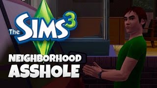 NEIGHBORHOOD ASSHOLE  The Sims 3 3  Funny Moments [upl. by Eniar]