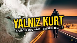 Bu Video Yalnız Başına Yürüyen Herkes İçin  YALNIZ KURT Motivasyon Videosu [upl. by Irrahs]