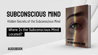 Audiobook  Where Exactly Is the Subconscious Mind Located [upl. by Henrion]