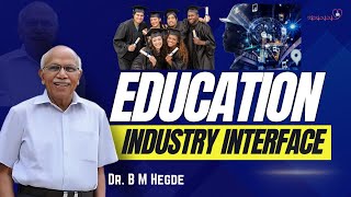 Education  Industry Interface  Dr B M Hegde [upl. by Nanny]