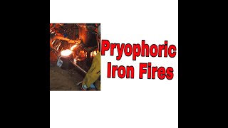 PYROPHORIC IRON FIRES [upl. by Kimmie14]