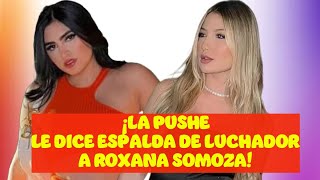 Roxana Somoza se defiende de La Pushe 😳  62 [upl. by Farica]