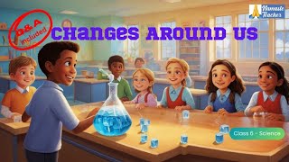 Class 6 Science Understanding Changes Around Us–Reversible amp Irreversible Changes Expansion amp More [upl. by Iliak]