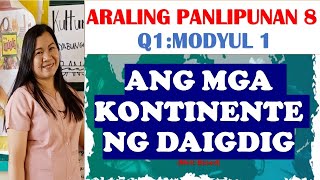 ANG MGA KONTINENTE NG DAIGDIG  ARALING PANLIPUNAN 8  Q1 Modyul 1 Aralin 2 [upl. by Aicylla]