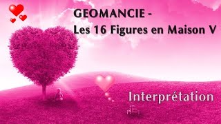 GEOMANCIE  LECON 17  FIGURES EN MAISON V  Interprétation [upl. by Bronnie]