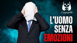 LUOMO senza EMOZIONI un MISTERO inquietante  LInspiegabile [upl. by Renie38]