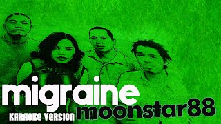 MIGRAINE  MOONSTAR 88 Karaoke Version [upl. by Suidualc]