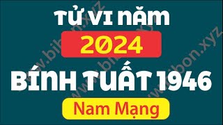 TỬ VI TUỔI BÍNH TUẤT 1946 năm 2024  Nam Mạng [upl. by Starinsky]