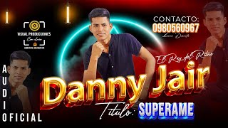 DANNY JAIR quotEL REY DEL RITMOquot  Superame Official Lyrics Audio 2024 [upl. by Kalman]