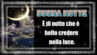 🌜Un bellissimo messaggio della buonanotte🌹Di notte è bello credere nella luce [upl. by Annah]