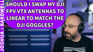 Should I Swap My DJI VTX Antennas to Linear Antennas To Match The Goggles  FPV Questions [upl. by Aryek644]