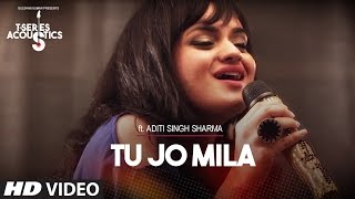 Tu Jo Mila I TSeries Acoustics I Aditi Singh Sharma [upl. by Esilahs319]