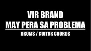 Vir Brand  May Pera Sa Problema Drums Guitar Chords amp Lyrics [upl. by Marlie]