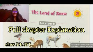 Ch2 The land of Snow  Full chapter explanation  Class 5th SST [upl. by Mukul]