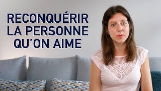 Comment RECONQUÉRIR la personne quon AIME  reconquérir son ex [upl. by Albright103]