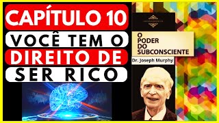 O PODER DO SUBCONSCIENTE  CAPÍTULO 10 PARTE 1  VOCÊ TEM O DIREITO DE SER RICO [upl. by Enilhtak]