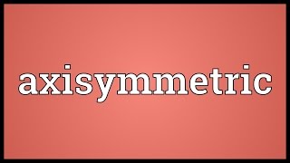 Axisymmetric Meaning [upl. by Latsyc]