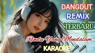 DANGDUT REMIX TERBARU 🎶 Rindu Yang Mendalam 🎤🎤 Karaoke [upl. by Yesnik]