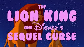 The Lion King and Disneys Sequel Curse [upl. by Dilan]