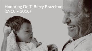 Honoring Dr T Berry Brazelton May 10 1918 – March 13 2018 [upl. by Nivahb]