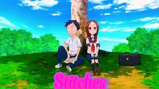 Karakai Jouzu no Takagisan 2 Amv Stitches 🎵🎵 [upl. by Lorne]