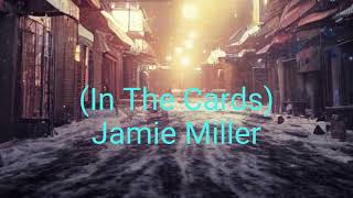 Jamie Miller  In The Cards [upl. by Lav502]