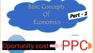 Fundamental Concepts of Economics Opportunity cost Production Possibility Curve PartIIClass6 [upl. by Nahgrom]