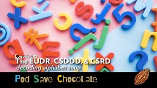 The EUDR CSDDD and CSRD  PodSaveChocolate Ep82 [upl. by Enneicul]