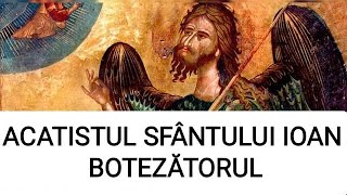 ACATISTUL SFÂNTULUI IOAN BOTEZĂTORUL [upl. by Kassaraba]