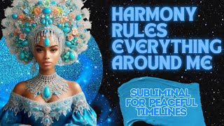 Harmony Rules Everything Around Me Subliminal [upl. by Jael]