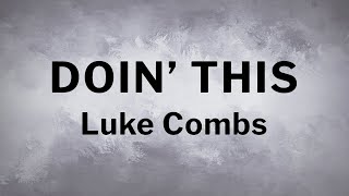 Luke Combs  Doin This Lyrics [upl. by Kreit893]