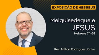 Hebreus 7128  MELQUISEDEQUE E JESUS  Rev Milton Rodrigues Júnior [upl. by Mellins]