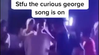 STFU the Curious George song is on [upl. by Anairo519]