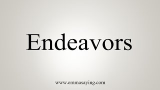 How To Say Endeavors [upl. by Idnahk]