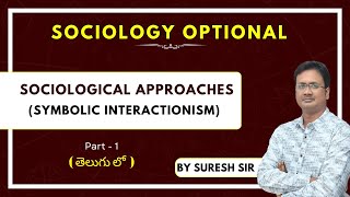 Sociological Approaches  Symbolic Interactionism Part 1  Sociology by Suresh Sir  UPSC  LTX [upl. by Nairret]