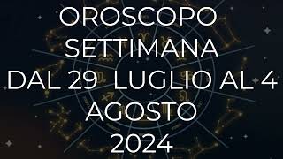 Oroscopo settimana dal 29 Luglio al 4 Agosto 2024 [upl. by Akisey968]